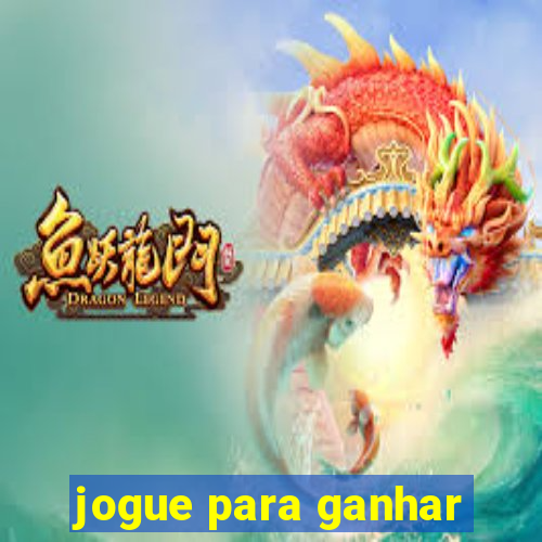 jogue para ganhar