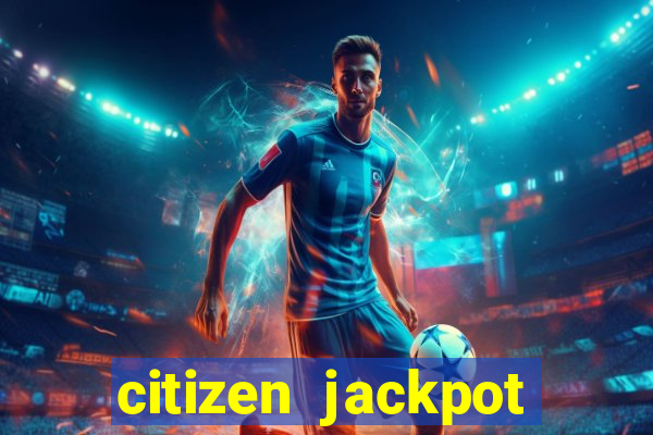 citizen jackpot slots machine