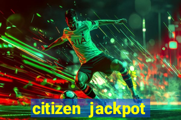 citizen jackpot slots machine