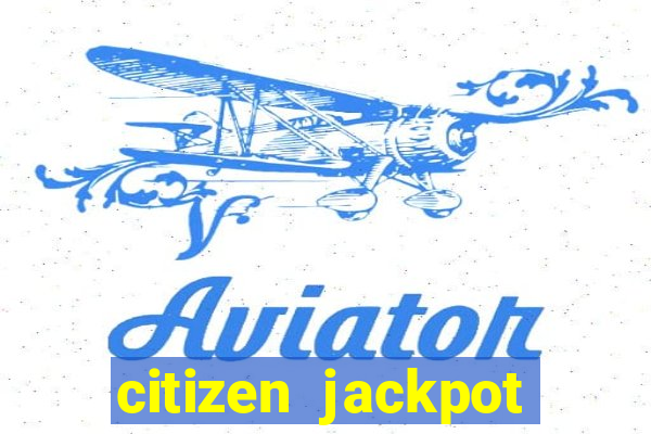 citizen jackpot slots machine