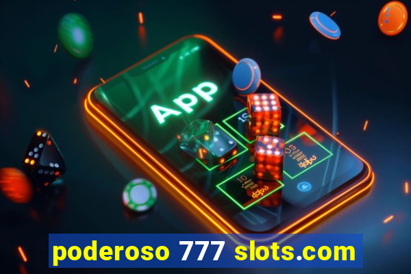 poderoso 777 slots.com