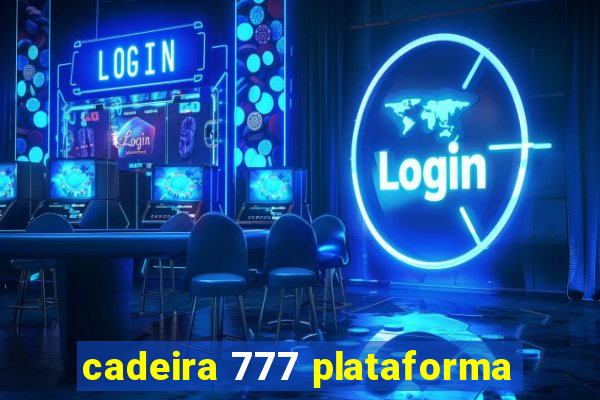 cadeira 777 plataforma