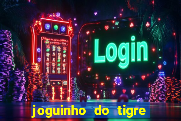 joguinho do tigre é confiável