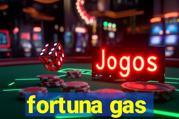 fortuna gas