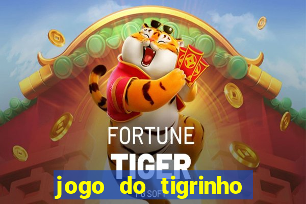 jogo do tigrinho que n?o precisa colocar dinheiro