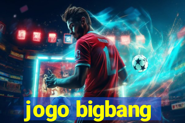 jogo bigbang