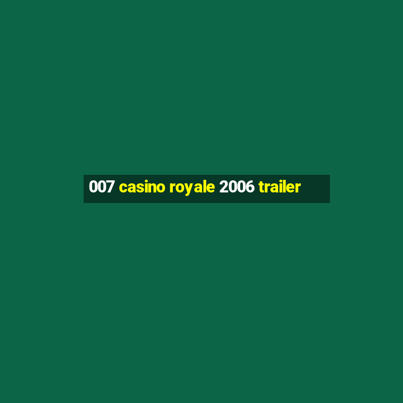 007 casino royale 2006 trailer