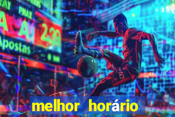 melhor horário para jogar brabet