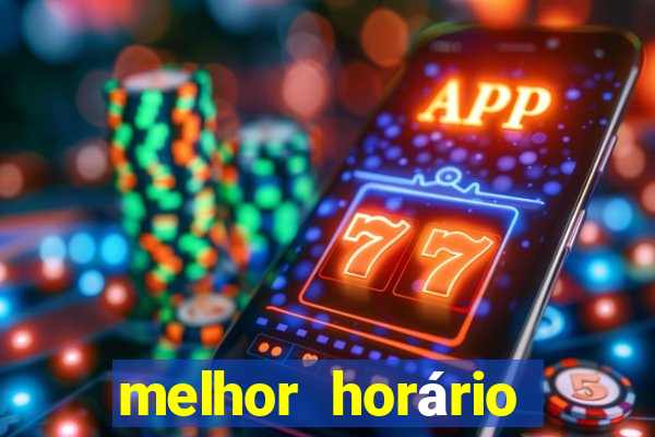 melhor horário para jogar brabet