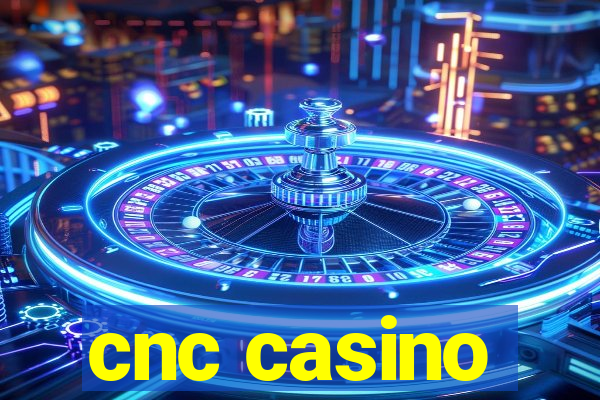 cnc casino