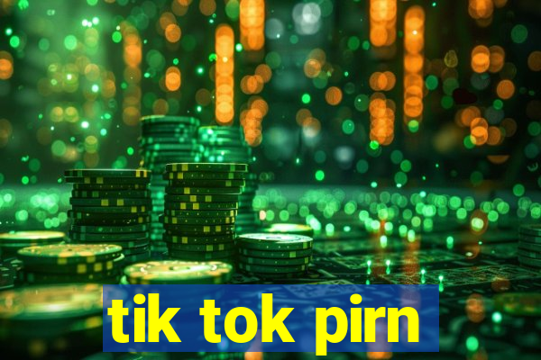 tik tok pirn