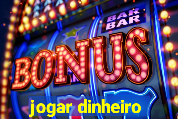 jogar dinheiro