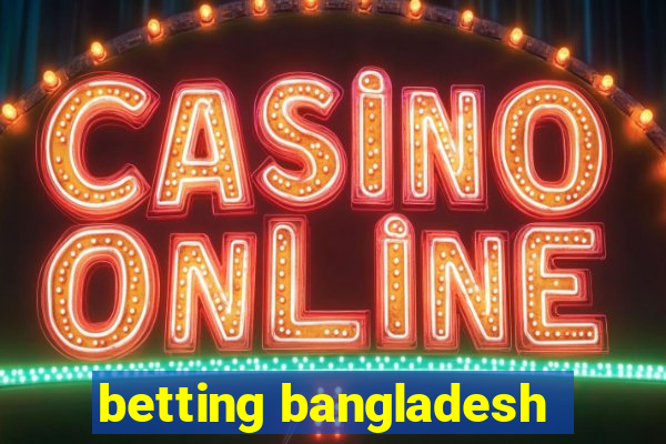 betting bangladesh