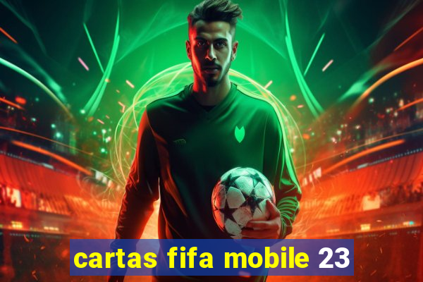 cartas fifa mobile 23