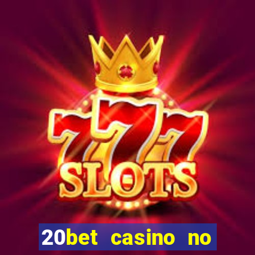 20bet casino no deposit bonus 2022