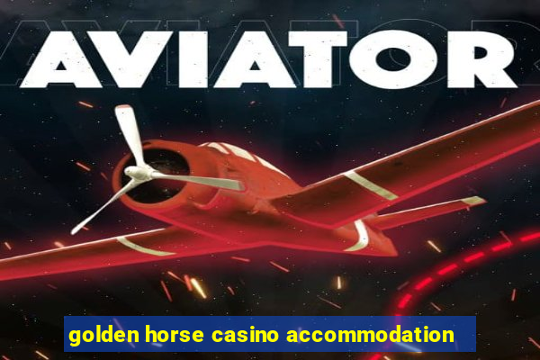 golden horse casino accommodation