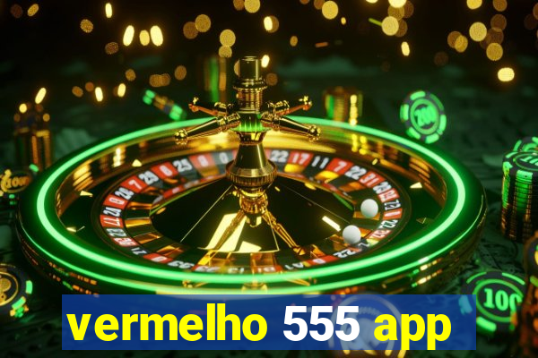 vermelho 555 app