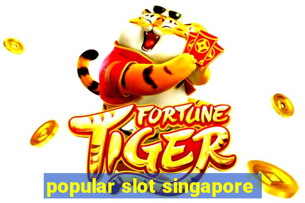 popular slot singapore