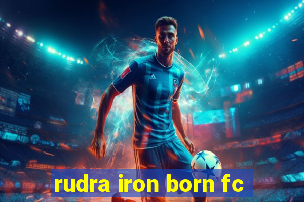 rudra iron born fc