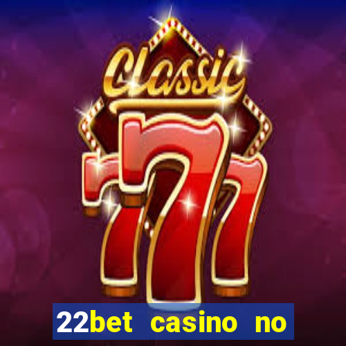 22bet casino no deposit code