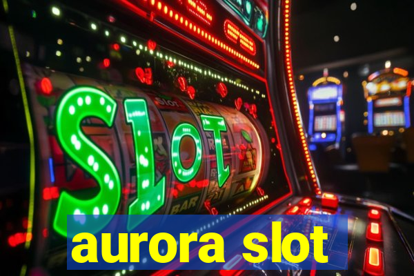 aurora slot