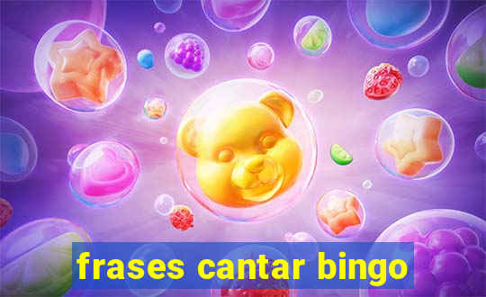 frases cantar bingo