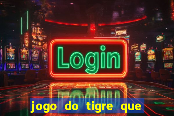 jogo do tigre que ganha dinheiro sem deposito