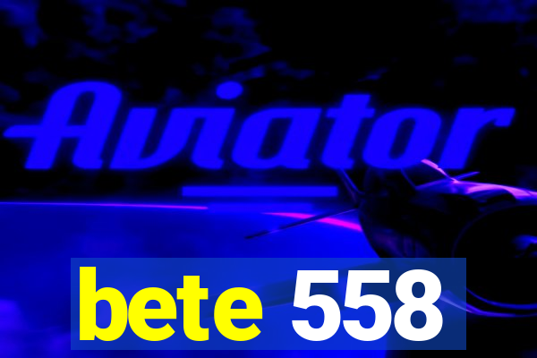 bete 558