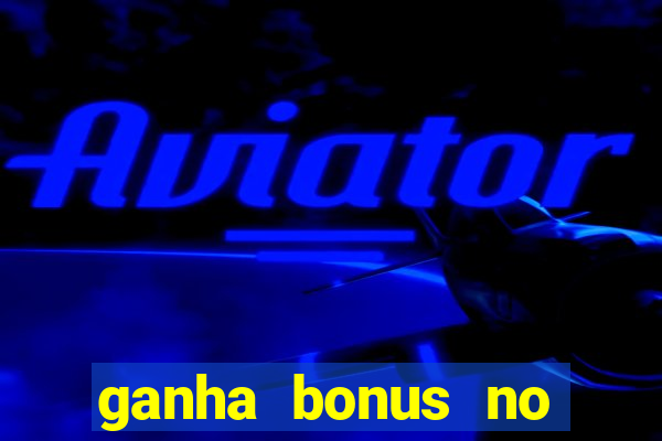 ganha bonus no cadastro sem deposito