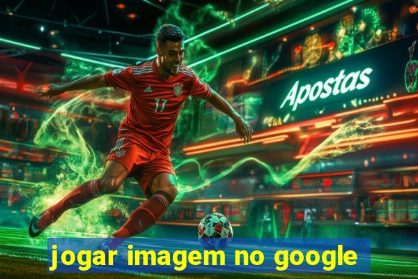 jogar imagem no google