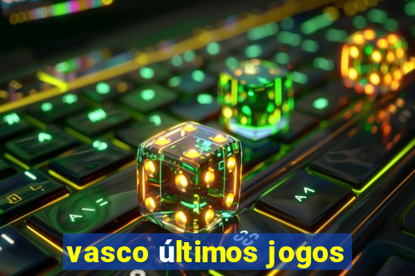 vasco últimos jogos