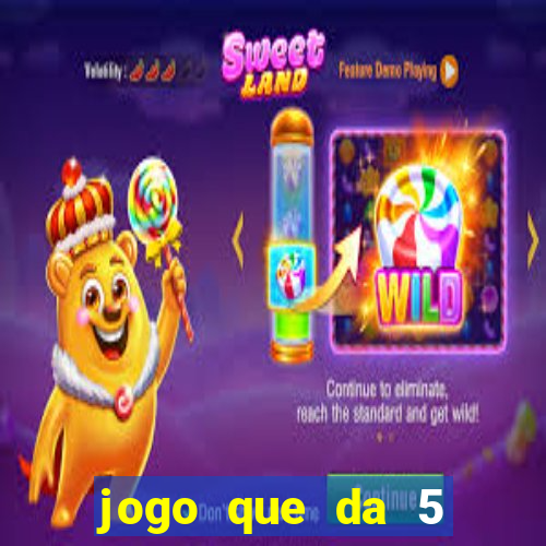 jogo que da 5 reais no cadastro