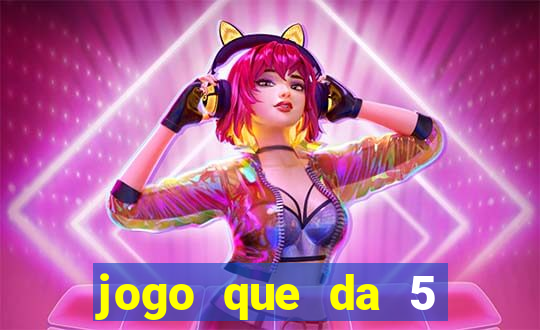 jogo que da 5 reais no cadastro