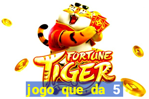 jogo que da 5 reais no cadastro