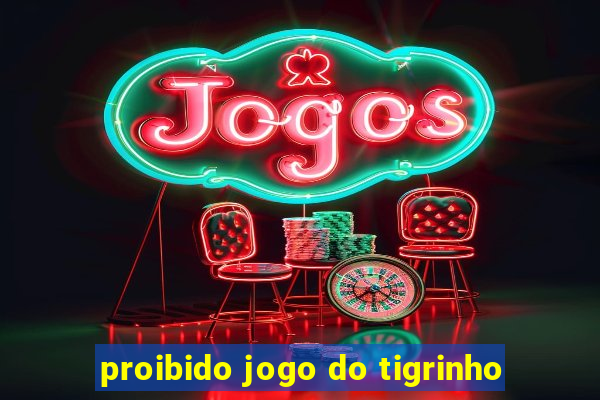 proibido jogo do tigrinho