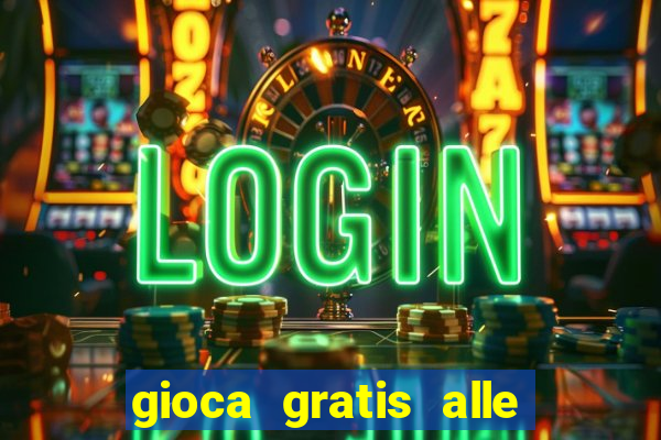 gioca gratis alle slot machine