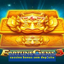 cassino bonus sem dep贸sito