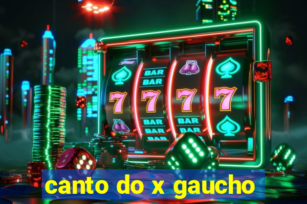 canto do x gaucho