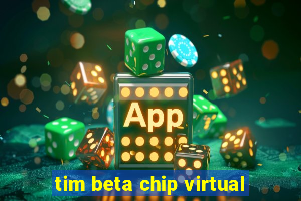 tim beta chip virtual