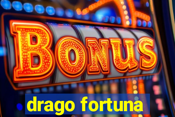 drago fortuna