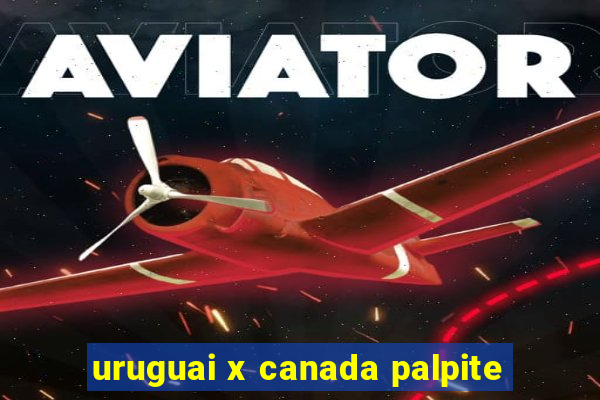 uruguai x canada palpite