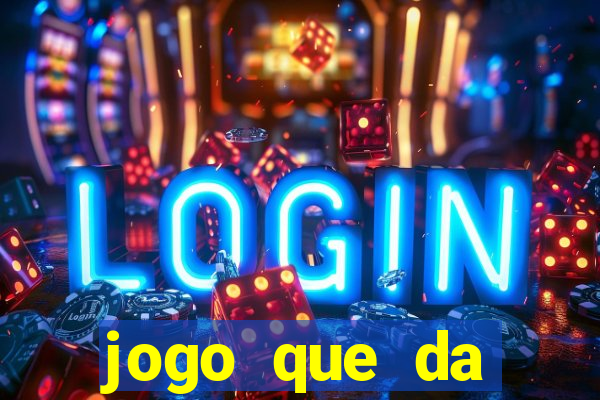 jogo que da dinheiro tigre