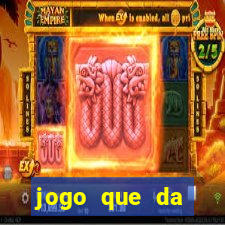 jogo que da dinheiro tigre