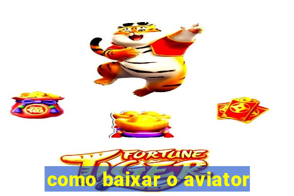 como baixar o aviator