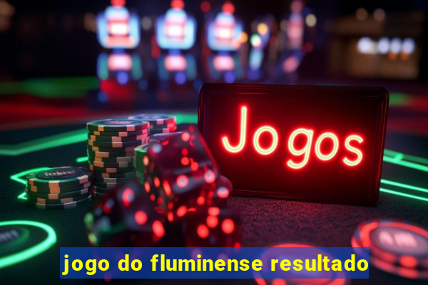 jogo do fluminense resultado