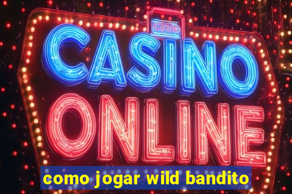 como jogar wild bandito