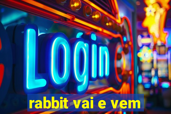 rabbit vai e vem