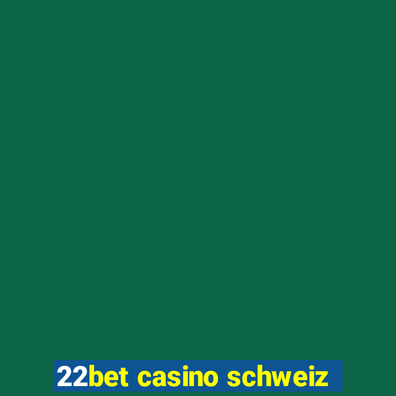 22bet casino schweiz