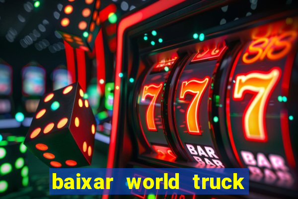 baixar world truck driving simulator dinheiro infinito atualizado 2024