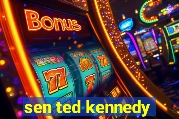 sen ted kennedy